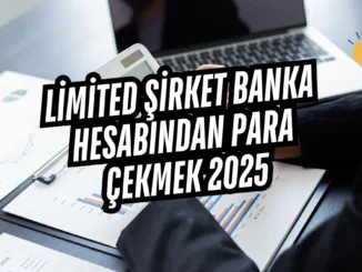 Limited Şirket Banka Hesabından Para Çekmek 2025