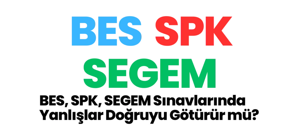 BES, SPK, SEGEM Sınavlarında Yanlışlar Doğruyu Götürür mü?