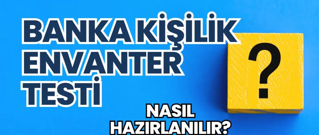 Banka Kişilik Envanter Testi: Nasıl Hazırlanılır?