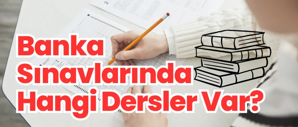Banka Sınavlarında Hangi Dersler Var?