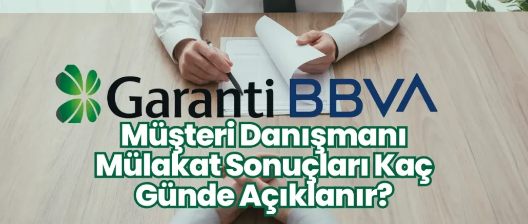 Garanti Müşteri Danışmanı Mülakat Sonuçları Kaç Günde Açıklanır?