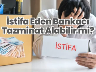 İstifa Eden Bankacı Tazminat Alabilir mi?