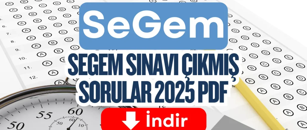 SEGEM Sınavı Çıkmış Sorular 2025 PDF
