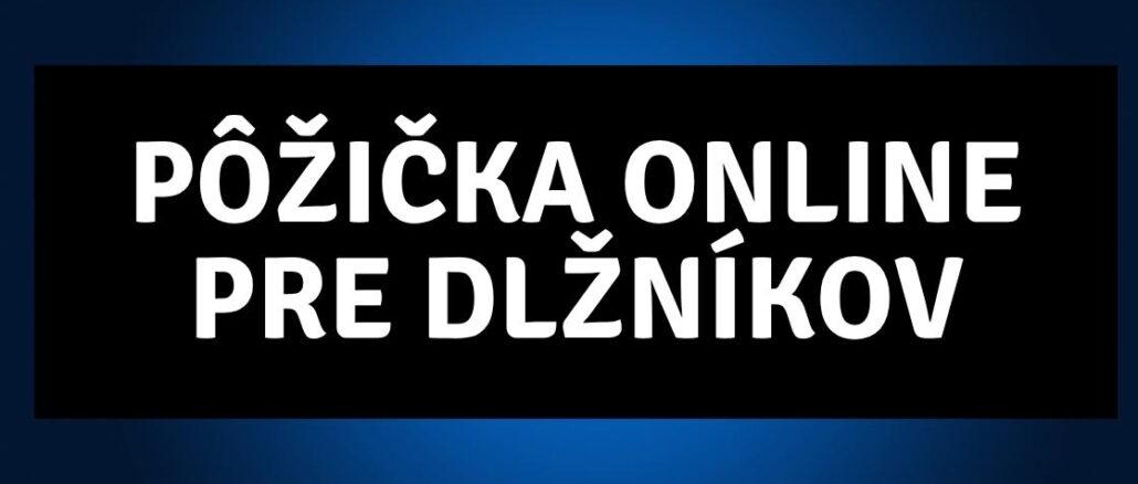 Pôžička online pre dlžníkov