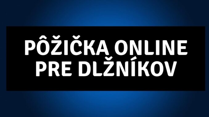 Pôžička online pre dlžníkov