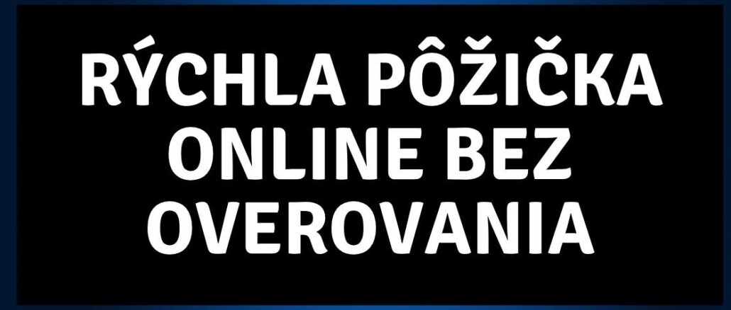 Rýchla pôžička Online bez Overovania