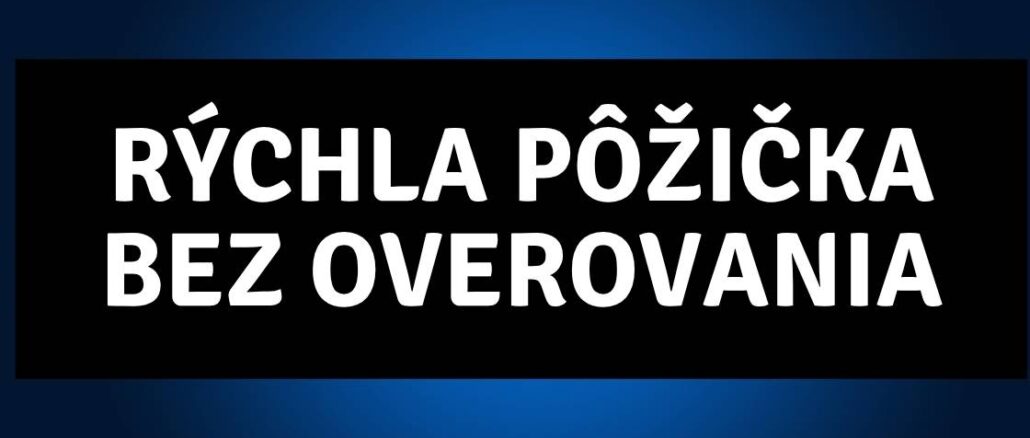 Rýchla pôžička bez overovania