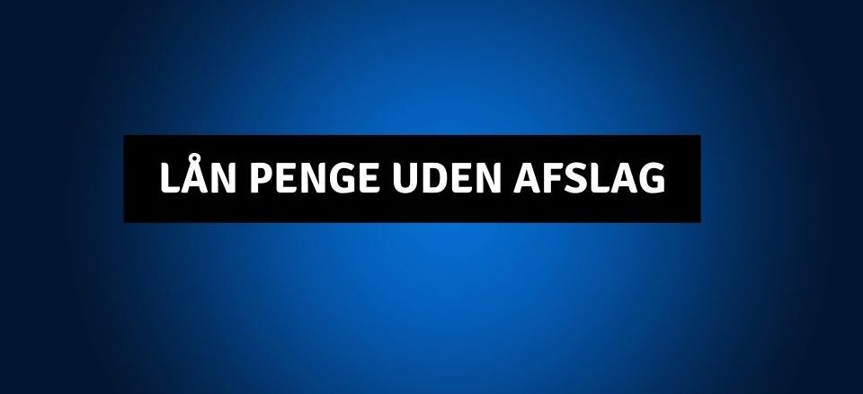 Lån penge uden afslag