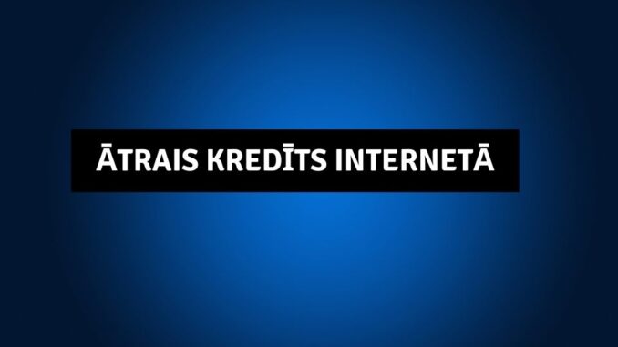Ātrais Kredīts Internetā
