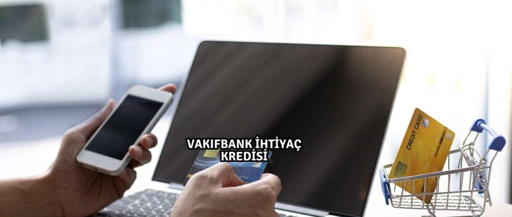 VakıfBank ihtiyaç Kredisi