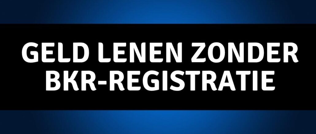 Geld lenen zonder BKR-registratie