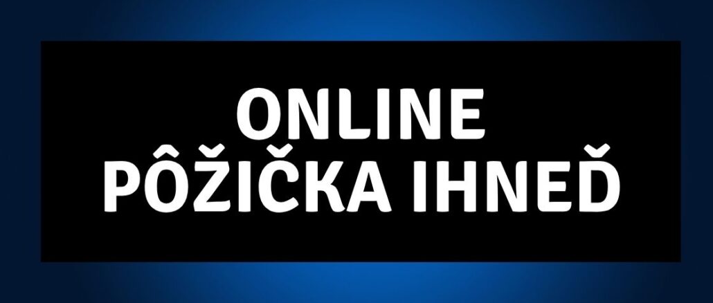 Online pôžička ihneď