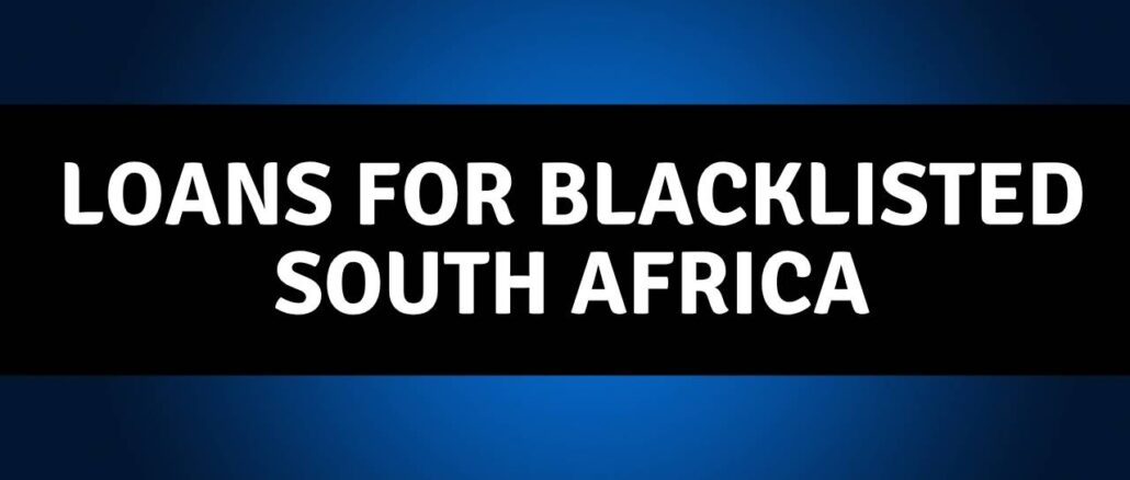 Loans for Blacklisted South Africa