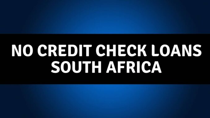 No Credit Check Loans South Africa