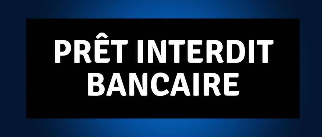 Prêt interdit Bancaire
