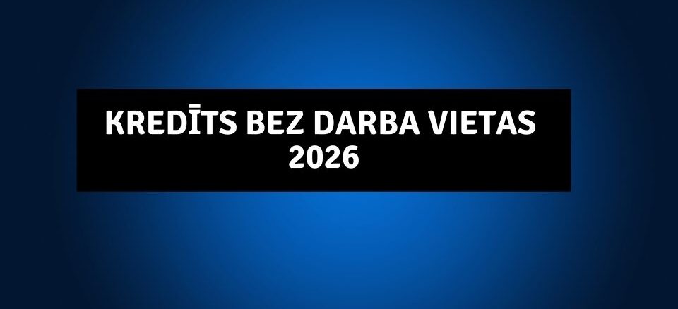 Kredīts bez darba vietas