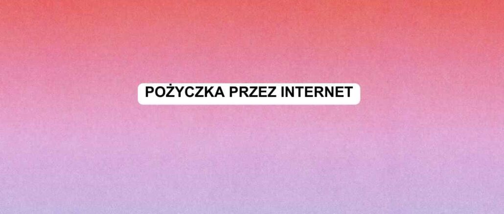 Pożyczka przez internet