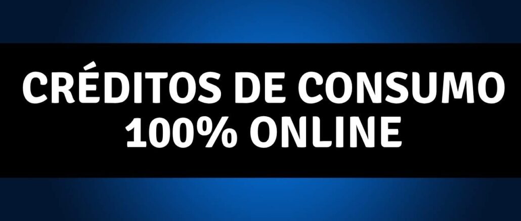 Créditos de consumo 100% online