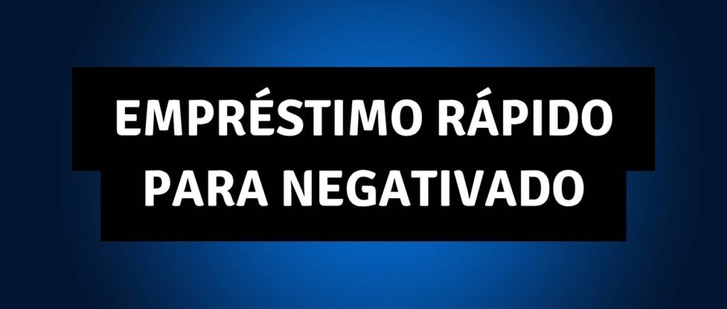 Empréstimo rápido para negativado