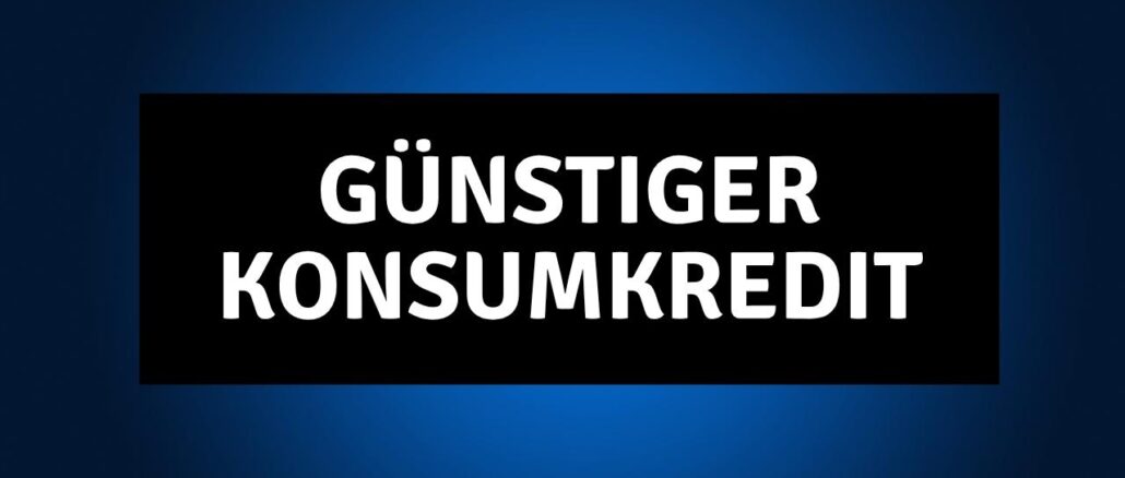 Günstiger Konsumkredit