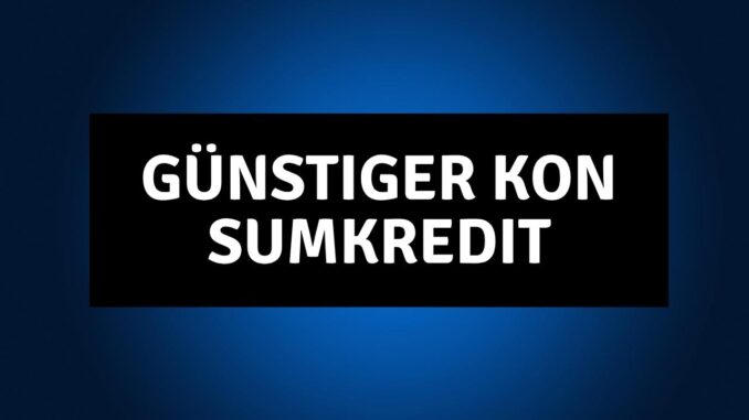 Günstiger Konsumkredit