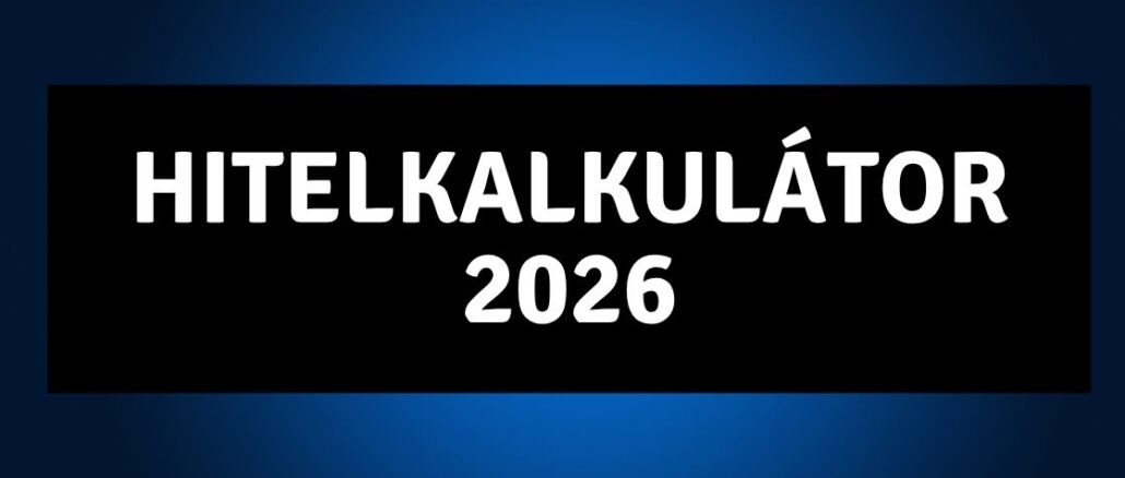 Hitelkalkulátor 2026