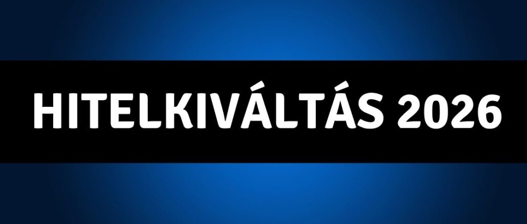 Hitelkiváltás 2026