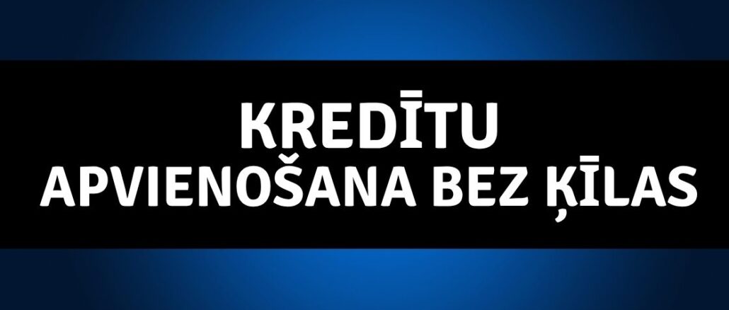 Kredītu Apvienošana bez Ķīlas