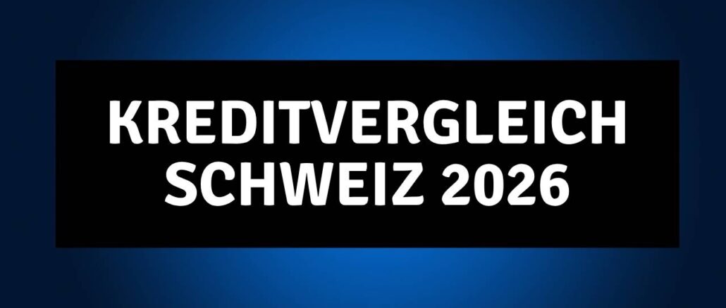Kreditvergleich Schweiz 2026