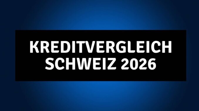 Kreditvergleich Schweiz 2026