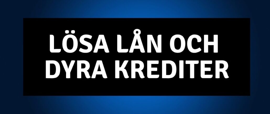 Lösa lån och dyra krediter Lösa lån och dyra krediter