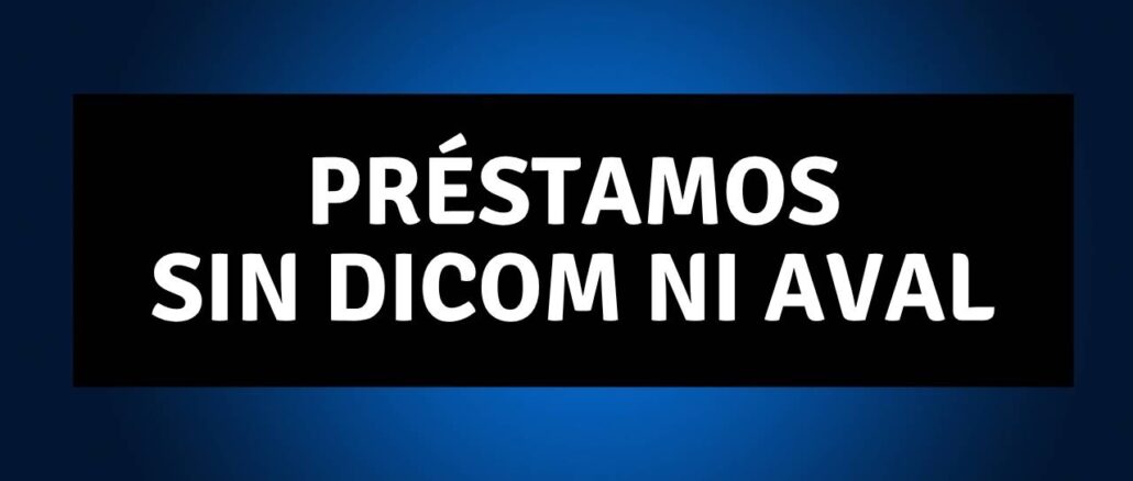 Préstamos sin DICOM ni aval