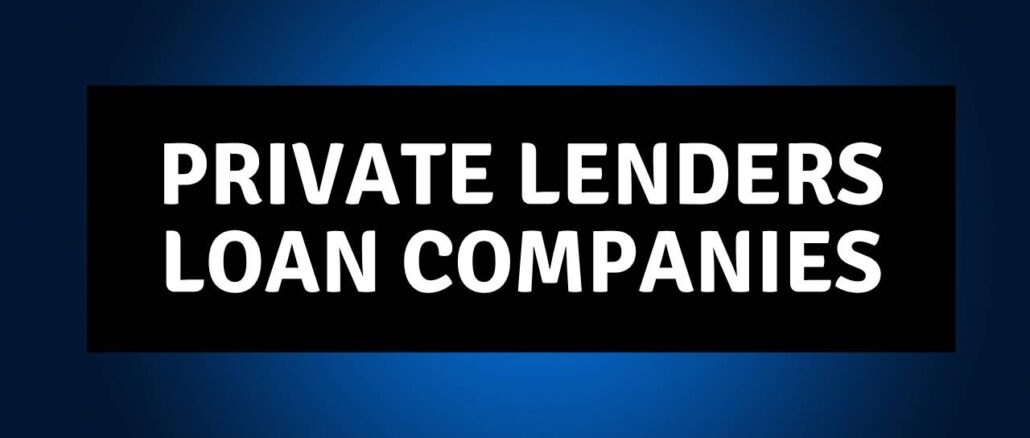 Private Lenders and Loan Companies