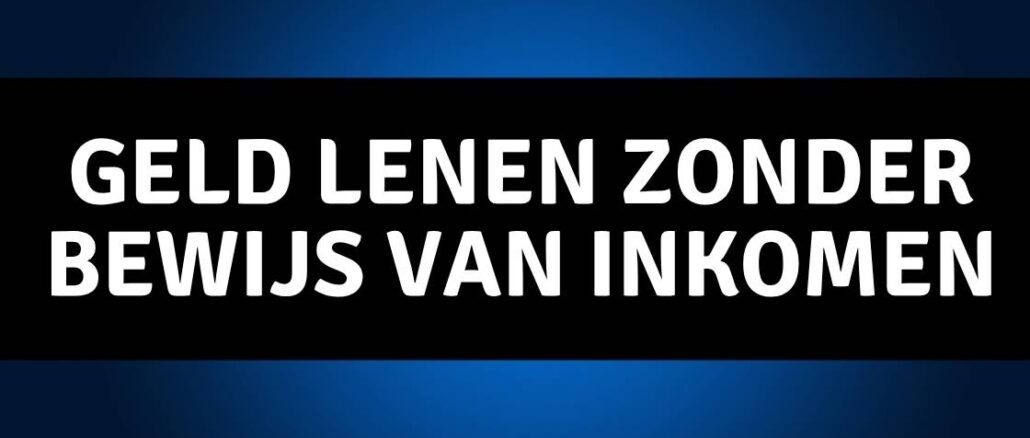 geld lenen zonder bewijs van inkomen