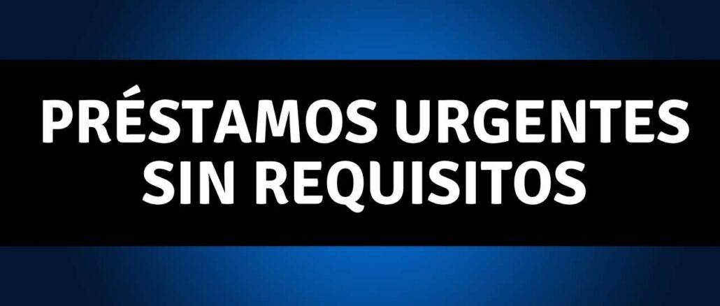 préstamos urgentes sin requisitos