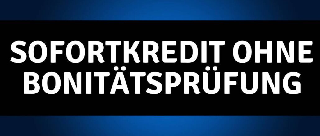 sofortkredit ohne bonitätsprüfung